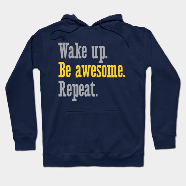 Wake Up Be Awesome Repeat Hoodie by oddmatter
